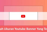 Inilah Ukuran Youtube Banner Yang Tepat