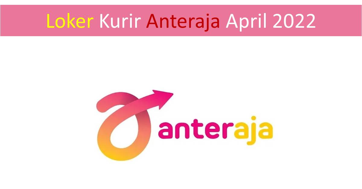 Loker Kurir Anteraja April 2022