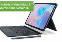 5 Tablet Dengan Harga Mulai 2 Jutaan Yang Bisa Kamu Pilih